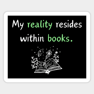 My reality resides within books. Magnet